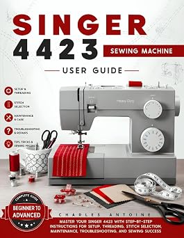 Singer 4423 Sewing Machine User Guide: Master Your Singer 4423 with Step-by-Step Instructions for Setup, Threading, Stitch Selection, Maintenance, Troubleshooting, and Sewing Success.