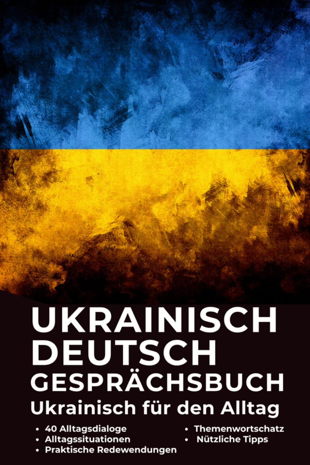 Ukrainisch–Deutsch Gesprächsbuch für Alltag und Kommunikation – Ukrainisch für Deutschsprachige: Praktisches Ukrainisch: Ukrainisch für den Alltag mit ... Sprache für die tägliche Kommunikation