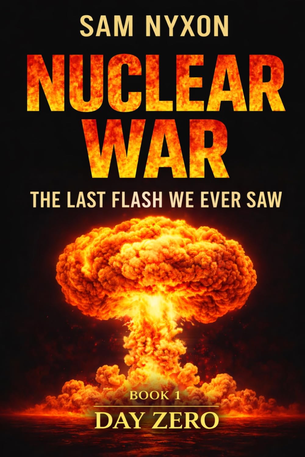 NUCLEAR WAR: THE LAST FLASH WE EVER SAW (Day Zero)