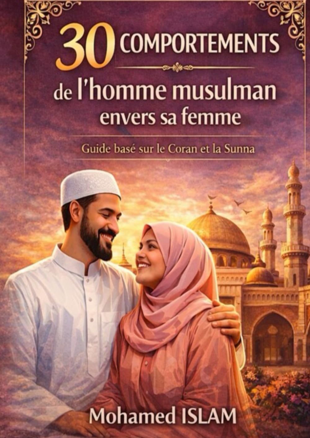 30 Comportements que l'Homme Musulman Doit Avoir envers sa Femme (Les Trésors de l’Islam)
