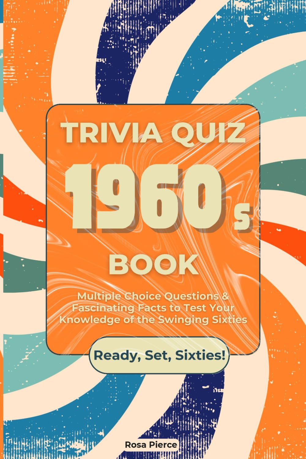 1960s Trivia Quiz Book: Multiple Choice Questions & Fascinating Facts to Test Your Knowledge of the Swinging Sixties