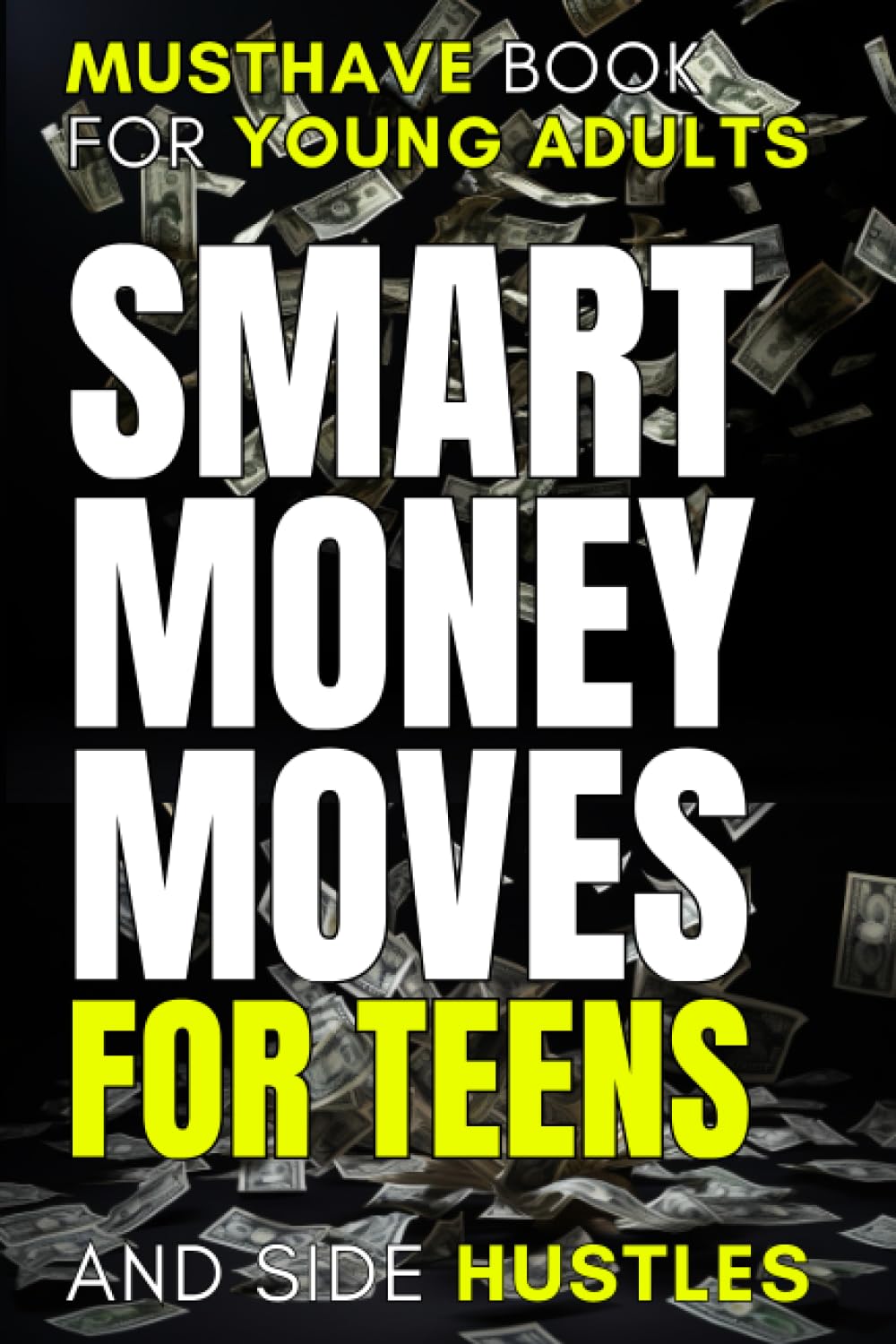 Smart Money Moves for Teens: Financial Books for Young Adults - How to Budget, Manage Your Money, and Build a Winning Mindset: Discover Budgeting, ... in This Personal Finance Guide for Teens
