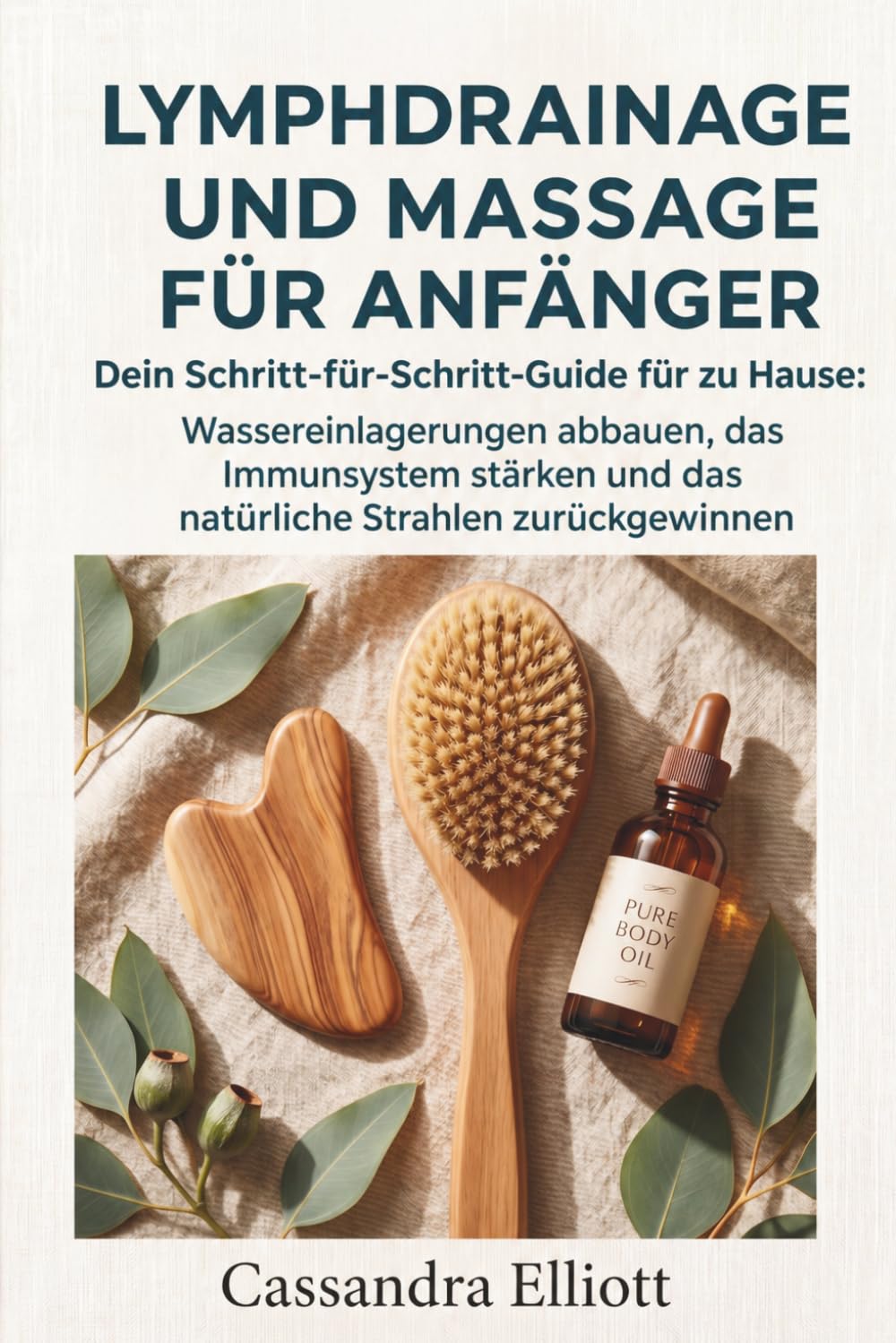 Lymphdrainage und Massage für Anfänger: Dein Schritt-für-Schritt-Guide für zu Hause: Wassereinlagerungen abbauen, das Immunsystem stärken und das natürliche Strahlen zurückgewinnen