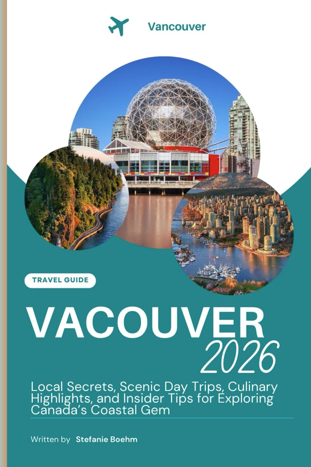 VANCOUVER TRAVEL GUIDE 2026: Local Secrets, Scenic Day Trips, Culinary Highlights, and Insider Tips for Exploring Canada’s Coastal Gem