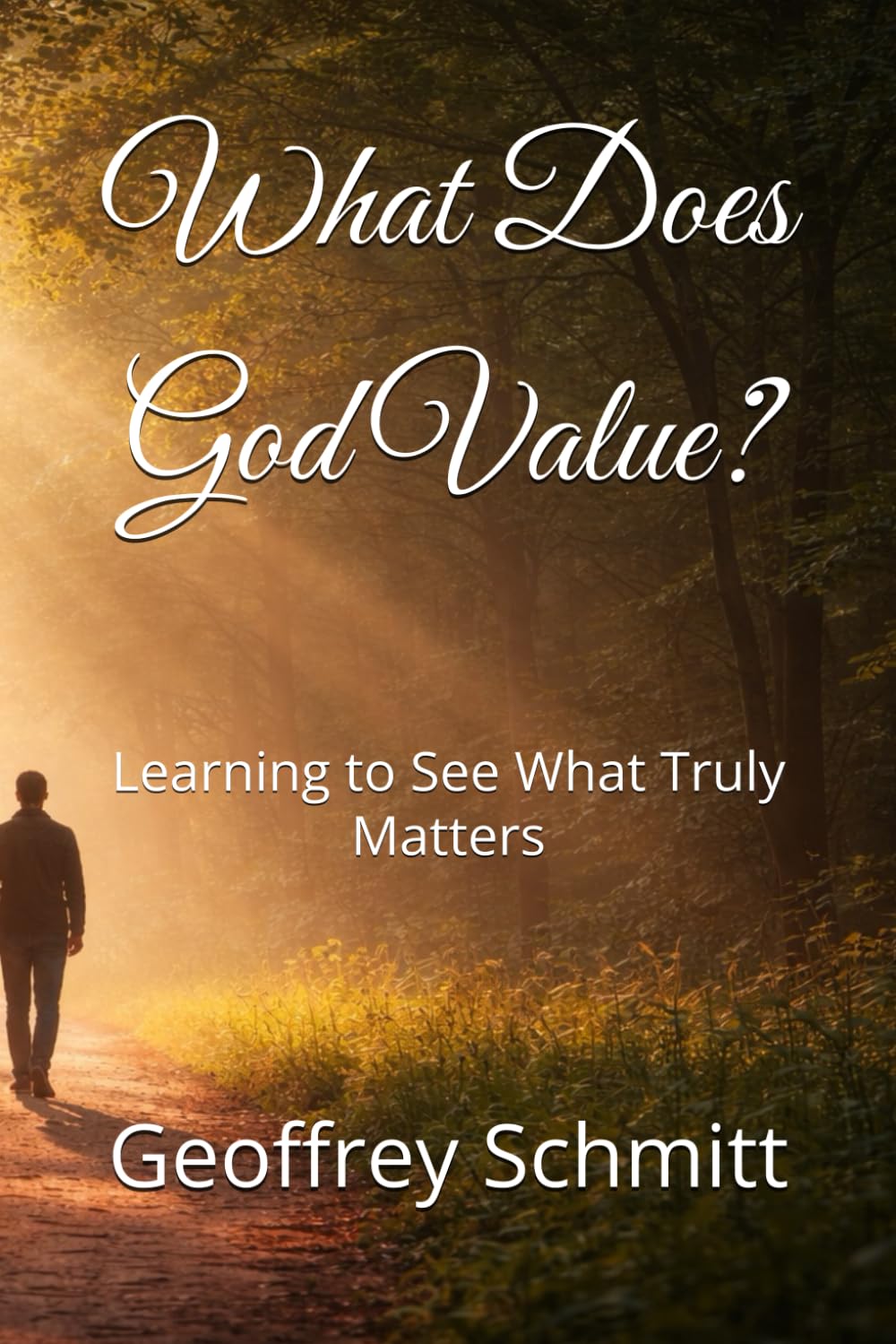 What Does God Value?: Learning to See What Truly Matters