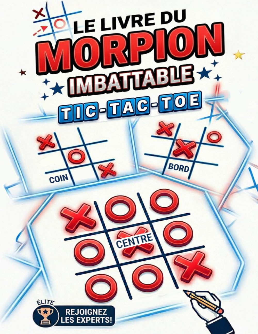Le Livre du Morpion Imbattable Tic Tac Toe: Défis Stratégiques Amusants et Jeux de Logique pour Maîtriser le Tic Tac Toe Plus Rapidement