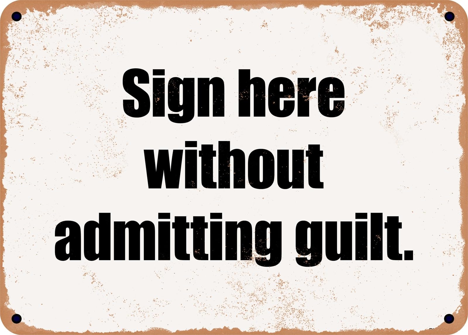 Miaomansenstore Metal Sign - Sign Here Without Admitting Guilt Home Decor