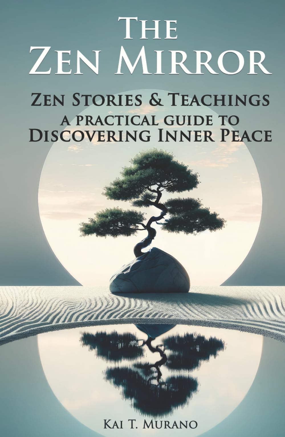 The Zen Mirror: Stories & Teachings to Guide You to Inner Peace, Positive Thinking, Mindfulness and Overcoming Stress (The Zen Path: Mindful Living Series)