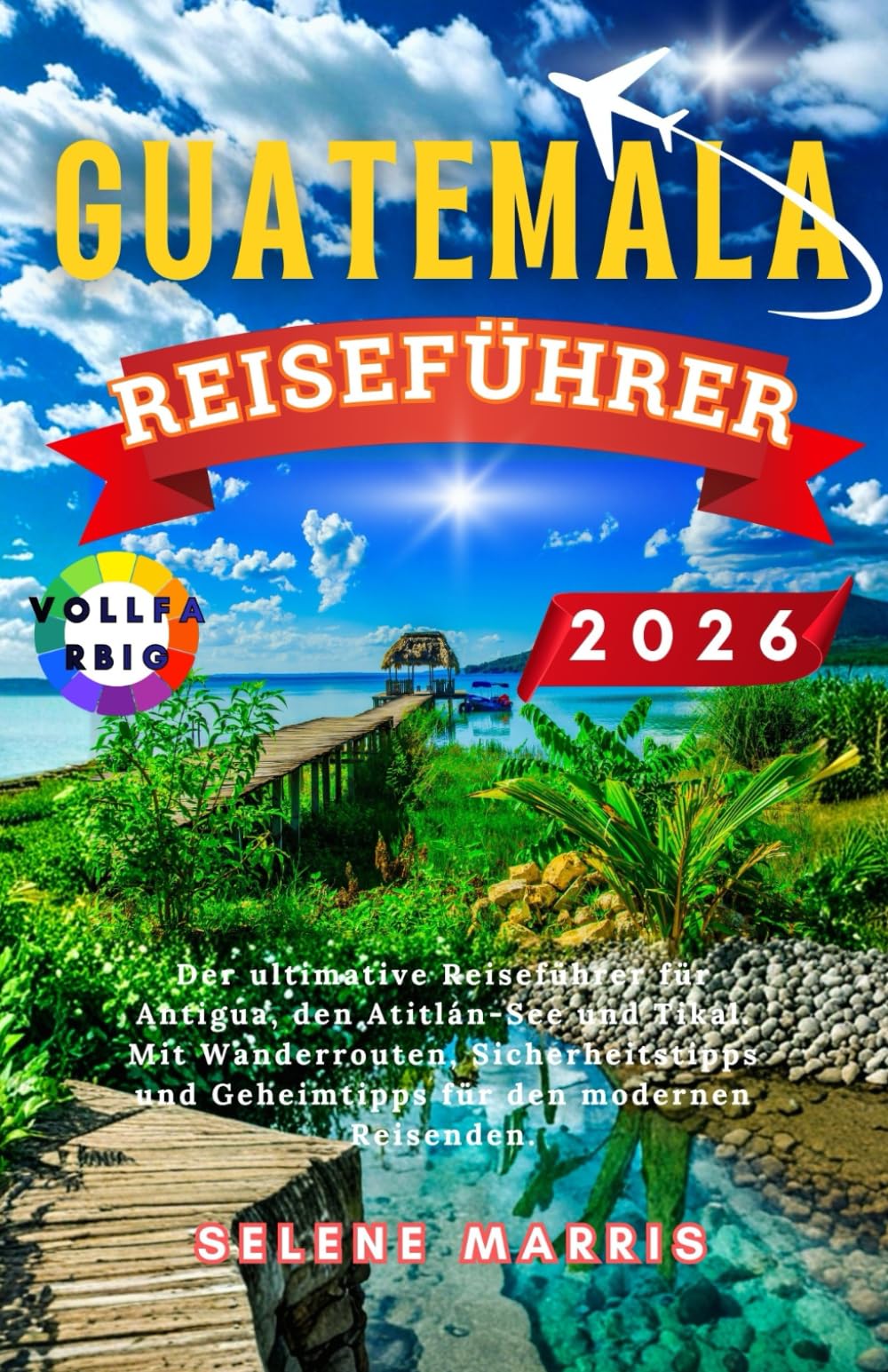 GUATEMALA Reiseführer 2026: Der ultimative Reiseführer für Antigua, den Atitlán-See und Tikal. Mit Wanderrouten, Sicherheitstipps und Geheimtipps für den modernen Reisenden.