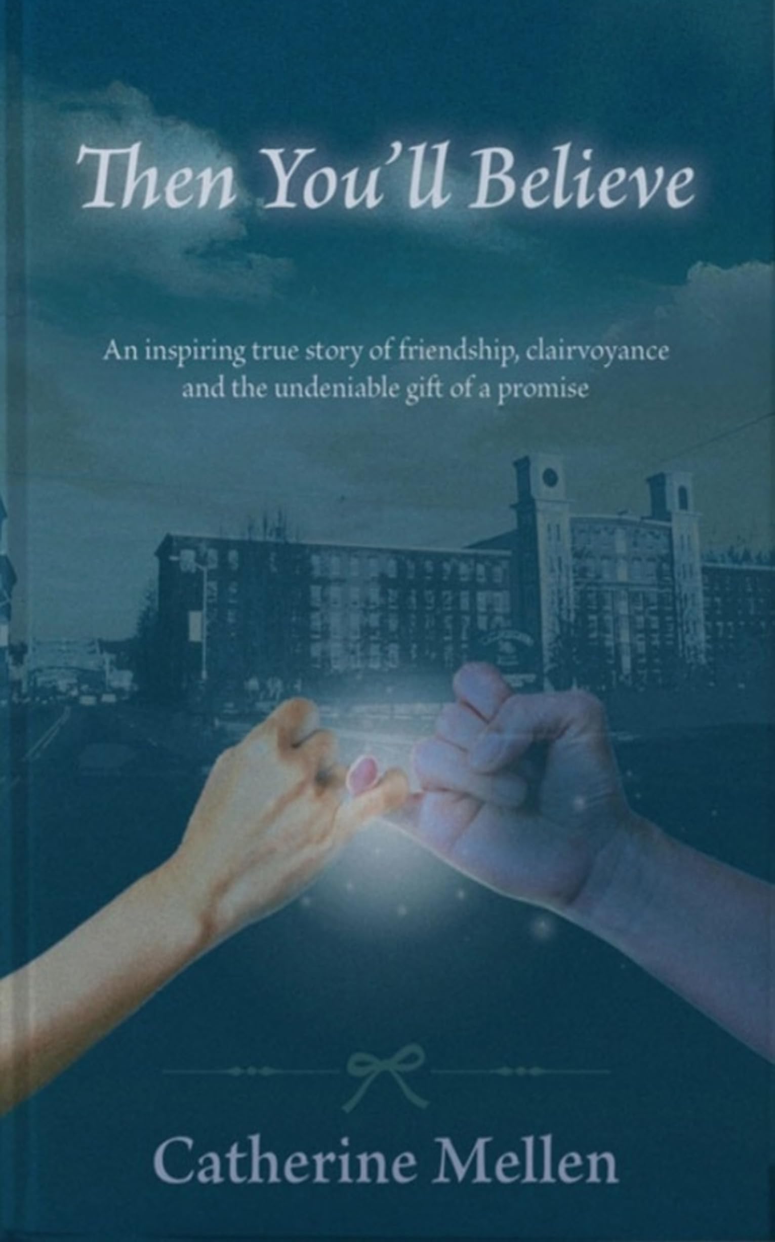 Then You’ll Believe : An Inspiring True Story of Friendship, Clairvoyance and the Unexplainable Gift of a Promise