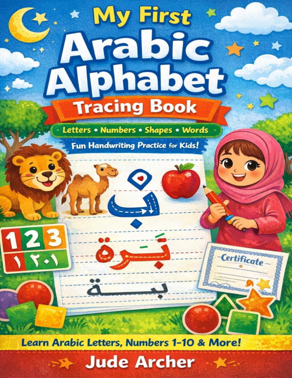 My First Arabic Alphabet Tracing Book: Practice Writing Arabic Letters, Numbers 1–10, Shapes and First Words with Fun Handwriting Activities for Kids