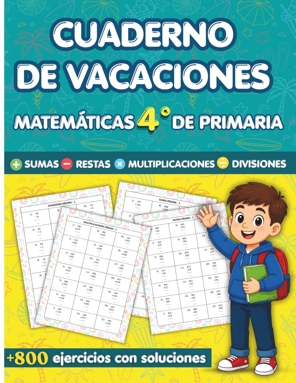 Cuaderno de Vacaciones 4 Primaria Matematicas: Más de 800 Ejercicios de Sumas, Restas, Multiplicaciones y Divisiones | Con Soluciones | Para Niños de 9 a 10 Años
