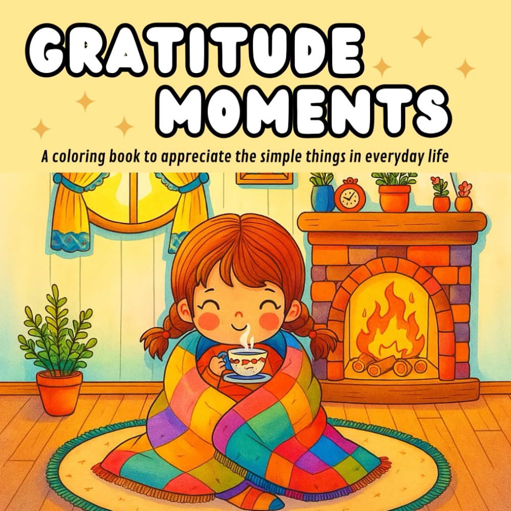 Gratitude Moments: A coloring book to appreciate the simple things in everyday life