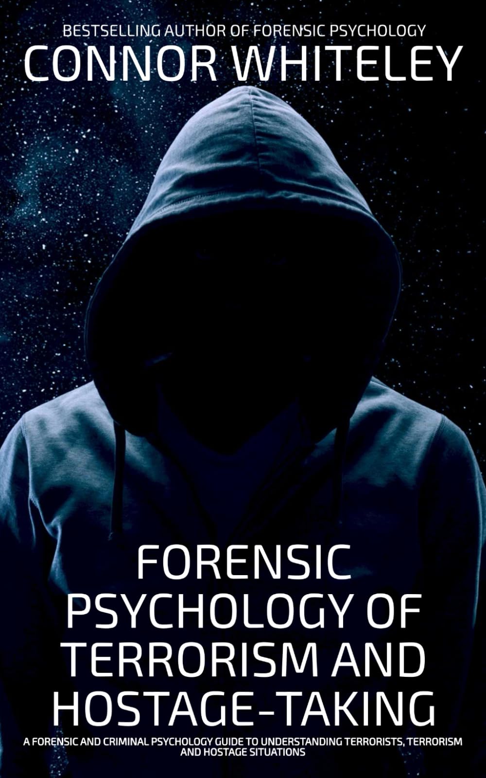 Forensic Psychology Of Terrorism And Hostage-Taking: A Forensic And Criminal Psychology Guide To Understanding Terrorists, Terrorism and Hostage Situations (An Introductory Series)