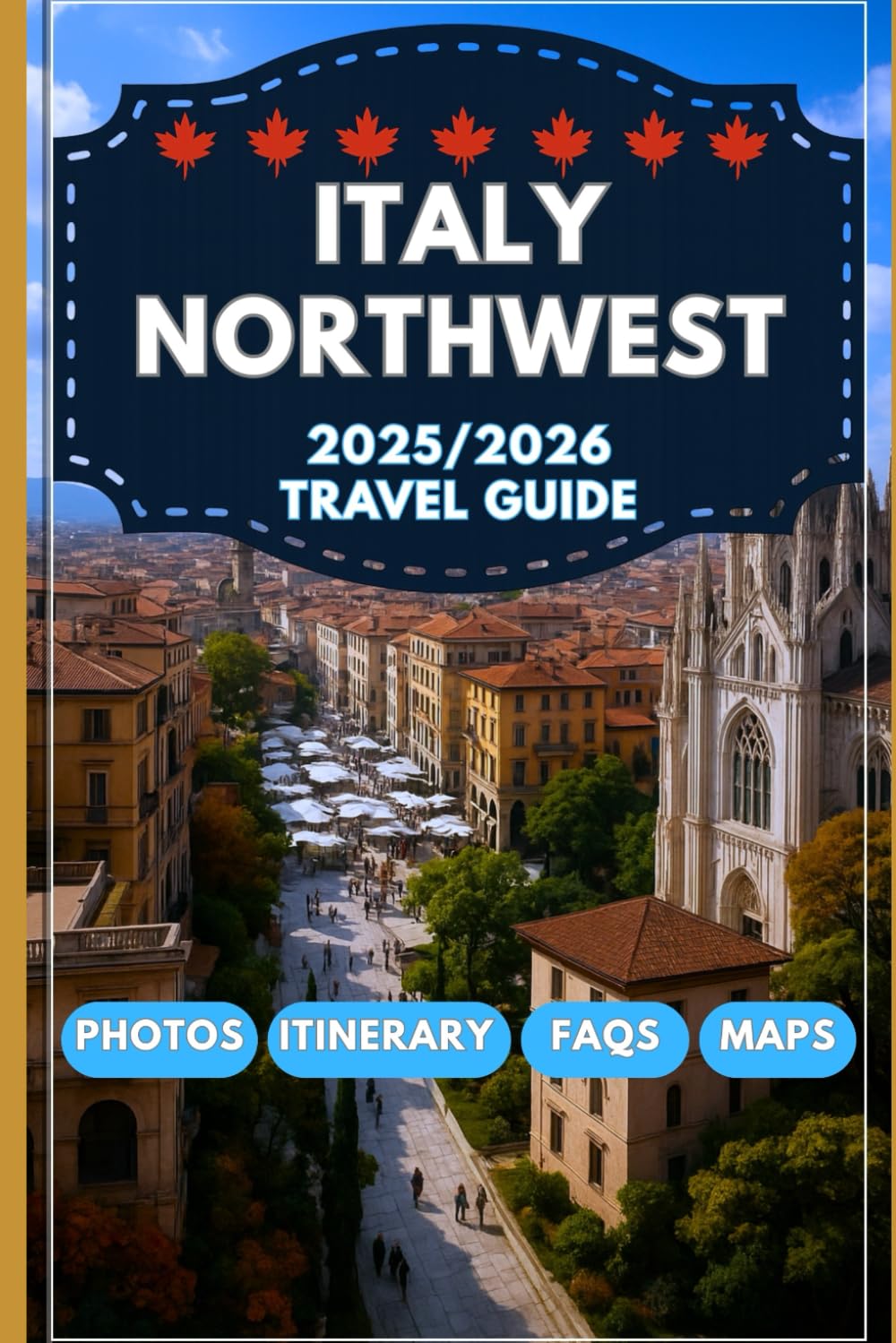 Italy North West Travel Guide 2025/2026: Explore the Best of Piedmont, Liguria, Lombardy, and Aosta Valley: Hidden Gems, Culinary Delights, and Scenic Escapes