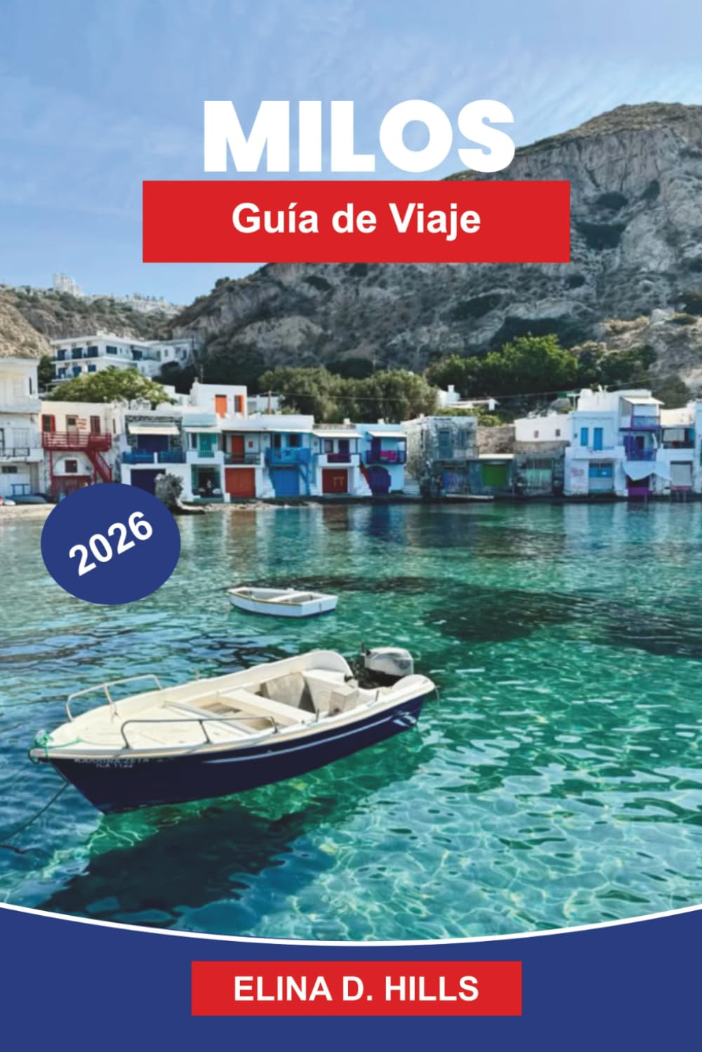MILOS Guía de viaje 2026: Descubre formaciones rocosas únicas, playas cristalinas, pueblos encantadores, gastronomía local y consejos prácticos para tu escapada a islas griegas