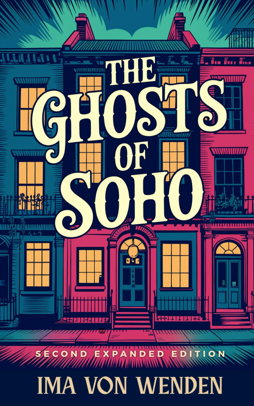 The Ghosts of Soho: Tales Of The Haunted Quarter And Its Restless Spirits