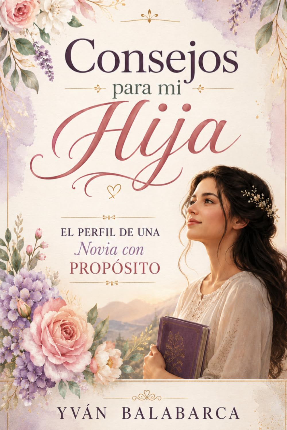 CONSEJOS PARA MI HIJA: El Perfil de una Novia con Propósito
