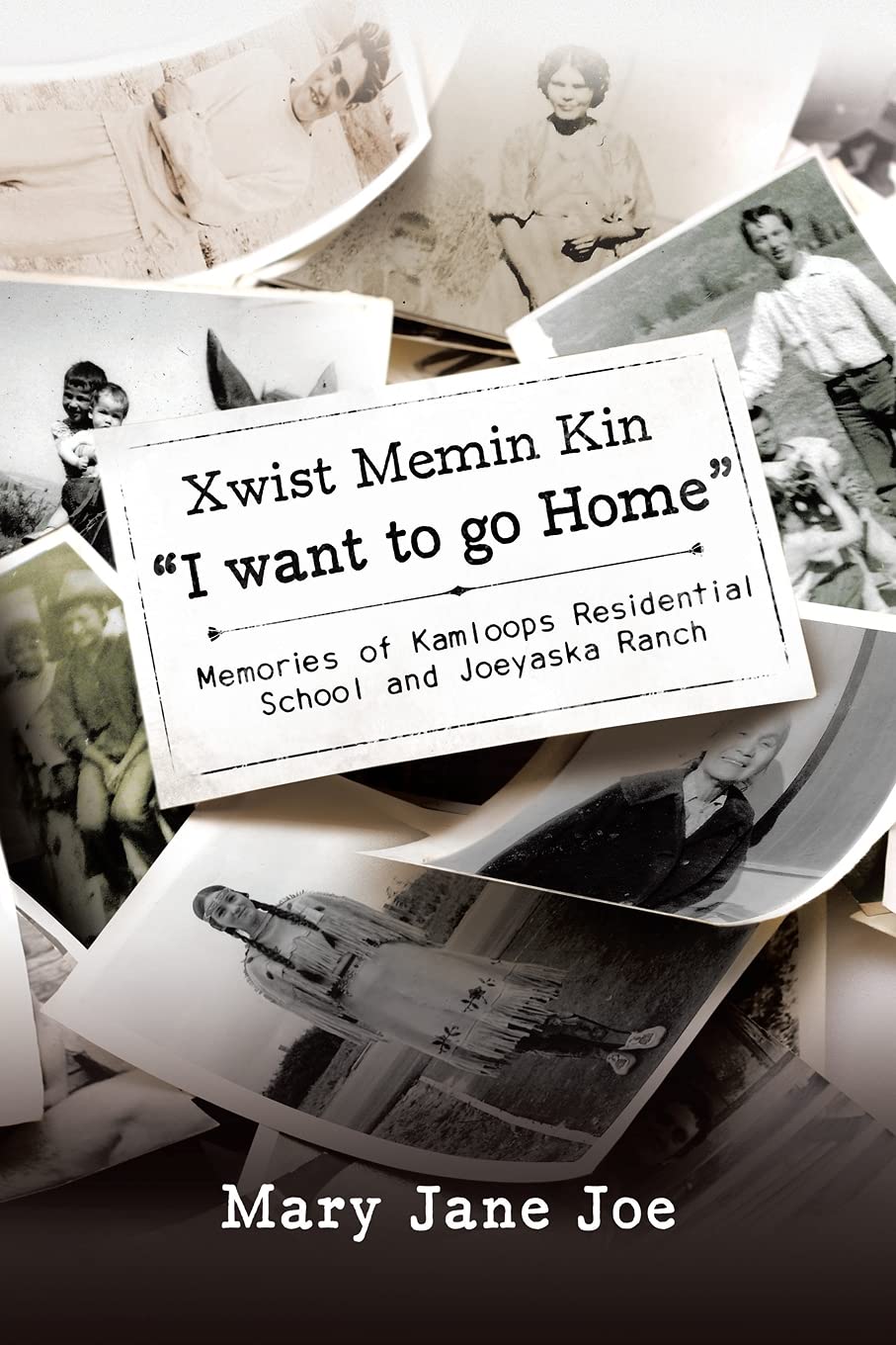 Xwist Memin Kin "I Want to go Home": Memories of Kamloops Residential School and Joeyaska Ranch
