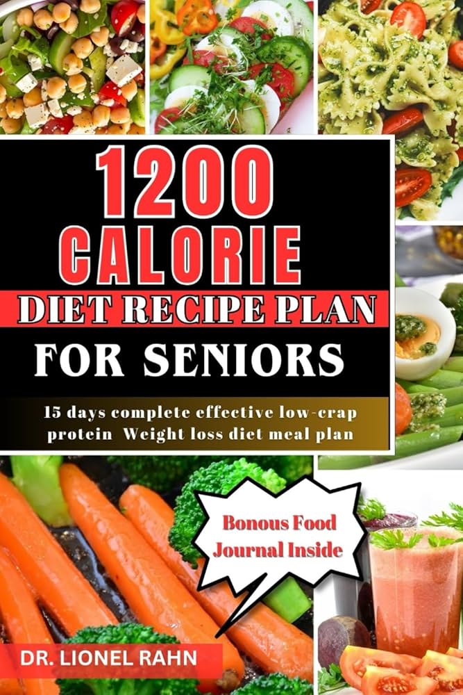 1200-calorie-diet-recipe-plan-for-seniors-full-color-15-days-complete-effect-low-crap-protein-weight-loss-diet-meal-plan-rahn-dr-lionel-9798850239381-amazon-com-books