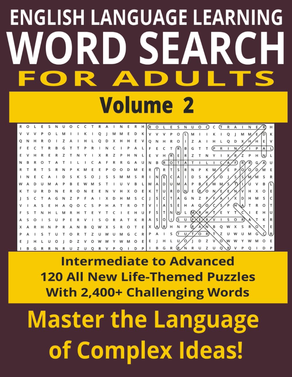 English Language Learning Word Search for Adults: Volume 2 - Intermediate to Advanced: 120 All New Life-Themed Puzzles with 2400+ Challenging Words. Master the Language of Complex Ideas!