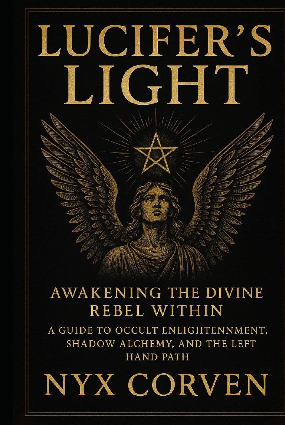 Lucifer’s Light: Awakening the Divine Rebel Within: A Guide to Occult Enlightenment, Shadow Alchemy, and the Left Hand Path