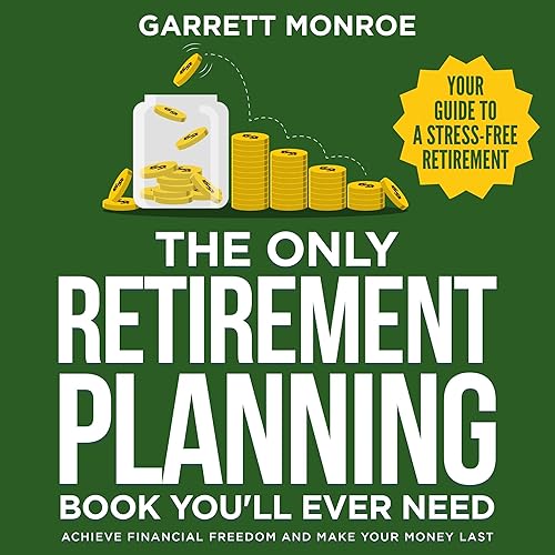 The Only Retirement Planning Book You'll Ever Need: Your Guide to a Stress-Free Retirement: Achieve Financial Freedom, Make Your Money Last, &amp; Savor Life After Work