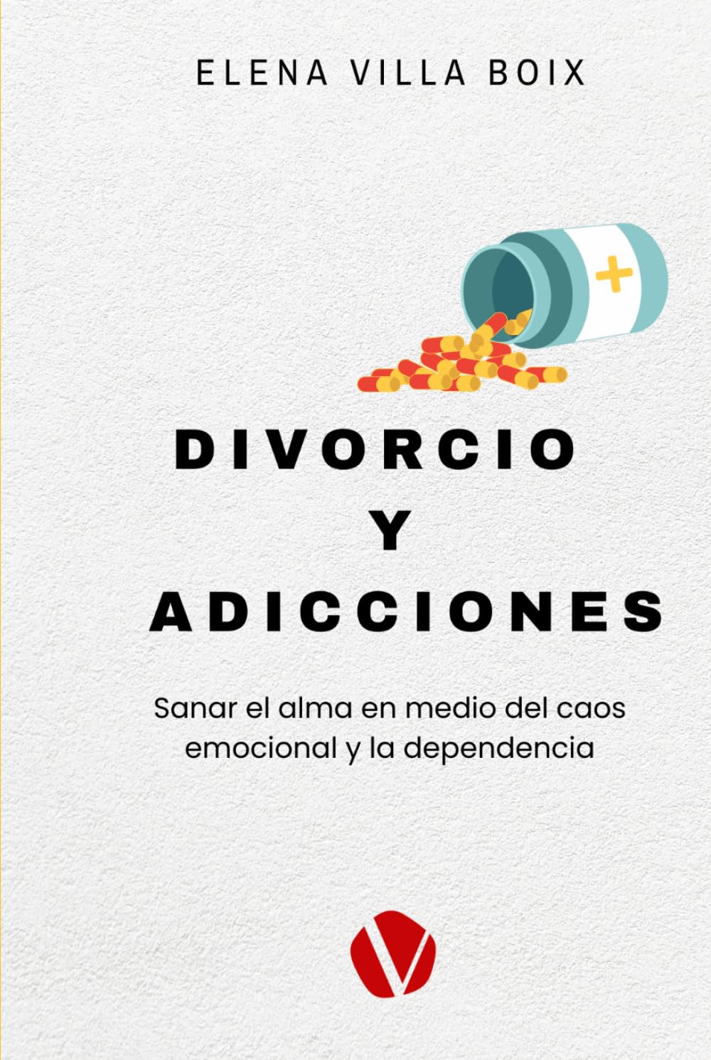 DIVORCIO Y ADICCIONES: Sanar el alma en medio del caos emocional y la dependencia.