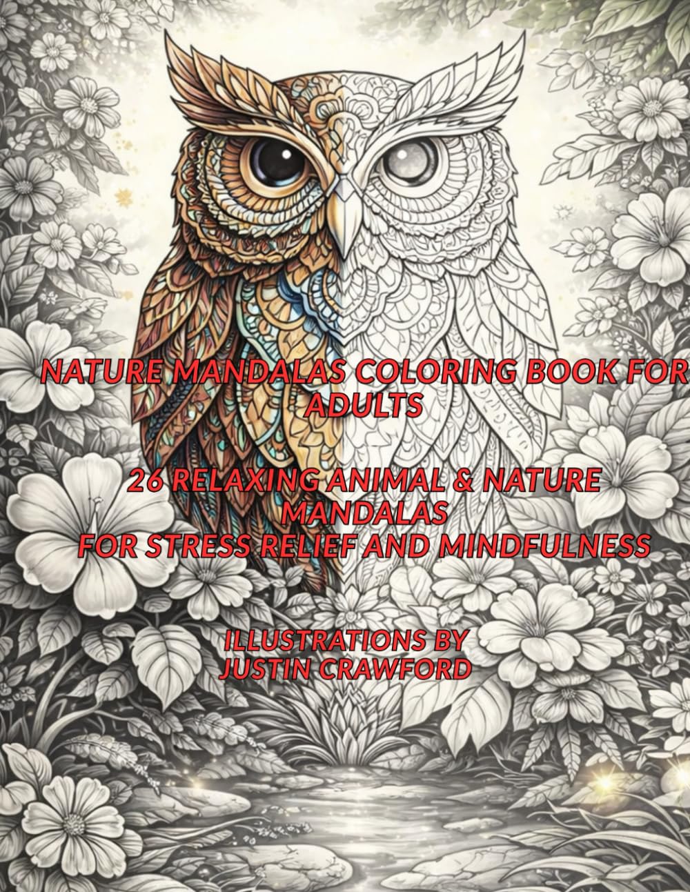 Nature Mandalas Coloring Book for Adults: 26 Relaxing Animal and Nature Mandalas for Stress Relief and Mindfulness