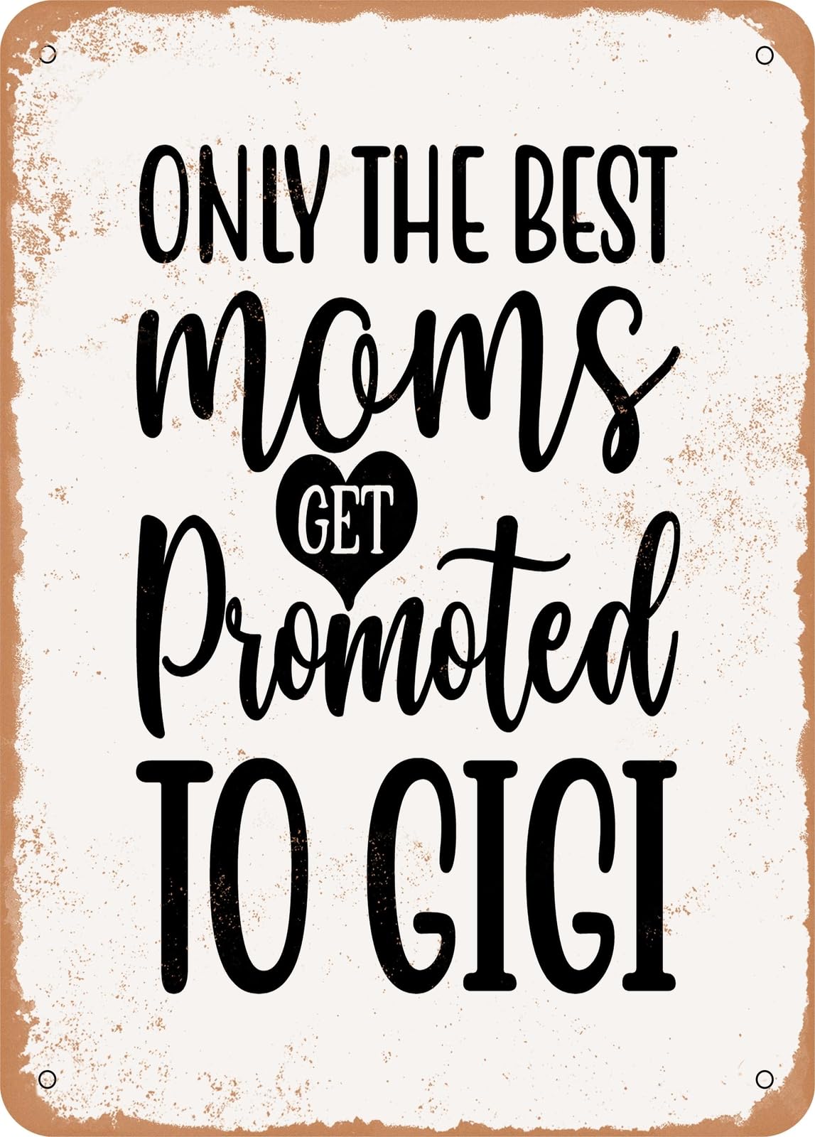 Miaomansenstore Metal Sign - Only The Best Moms Get Promoted To Gigi - Vintage Rusty Look Home Decor