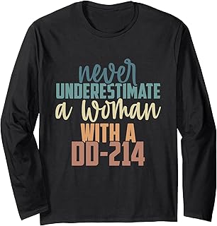 Never Underestimate A Woman With A DD-214 Long Sleeve T-Shirt