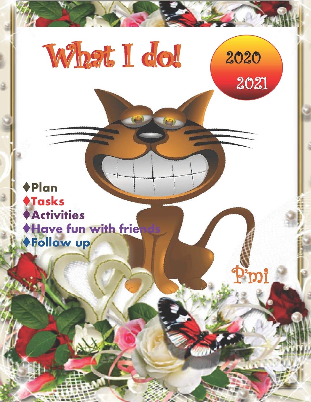 WHAT I DO! TO DO LIST NOTEBOOK 2020-2021 V.3: 2020-2021 Daily planner to do list notebook, To Do List Journal, To Do List tasks, Checklist Planner, To ... 8.5"x11" 100 Pages-Cover: P’mi funny cat.
