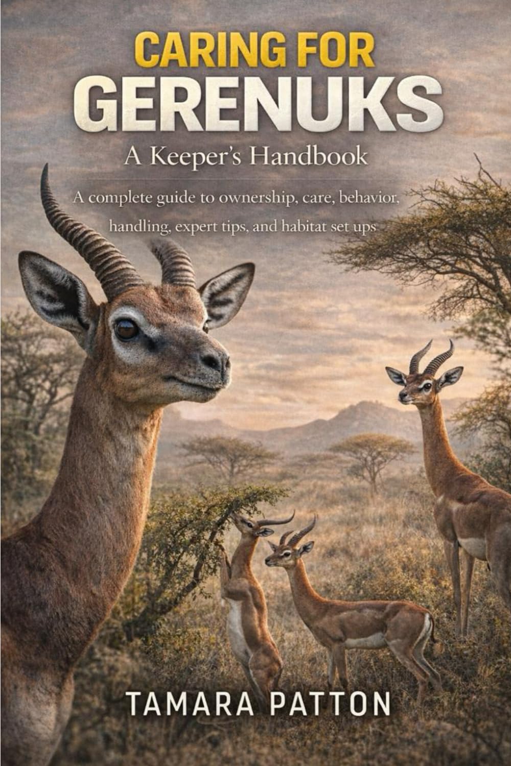 CARING FOR GERENUKS: A complete guide to ownership, care, behavior, handling, expert tips, and habitat set ups