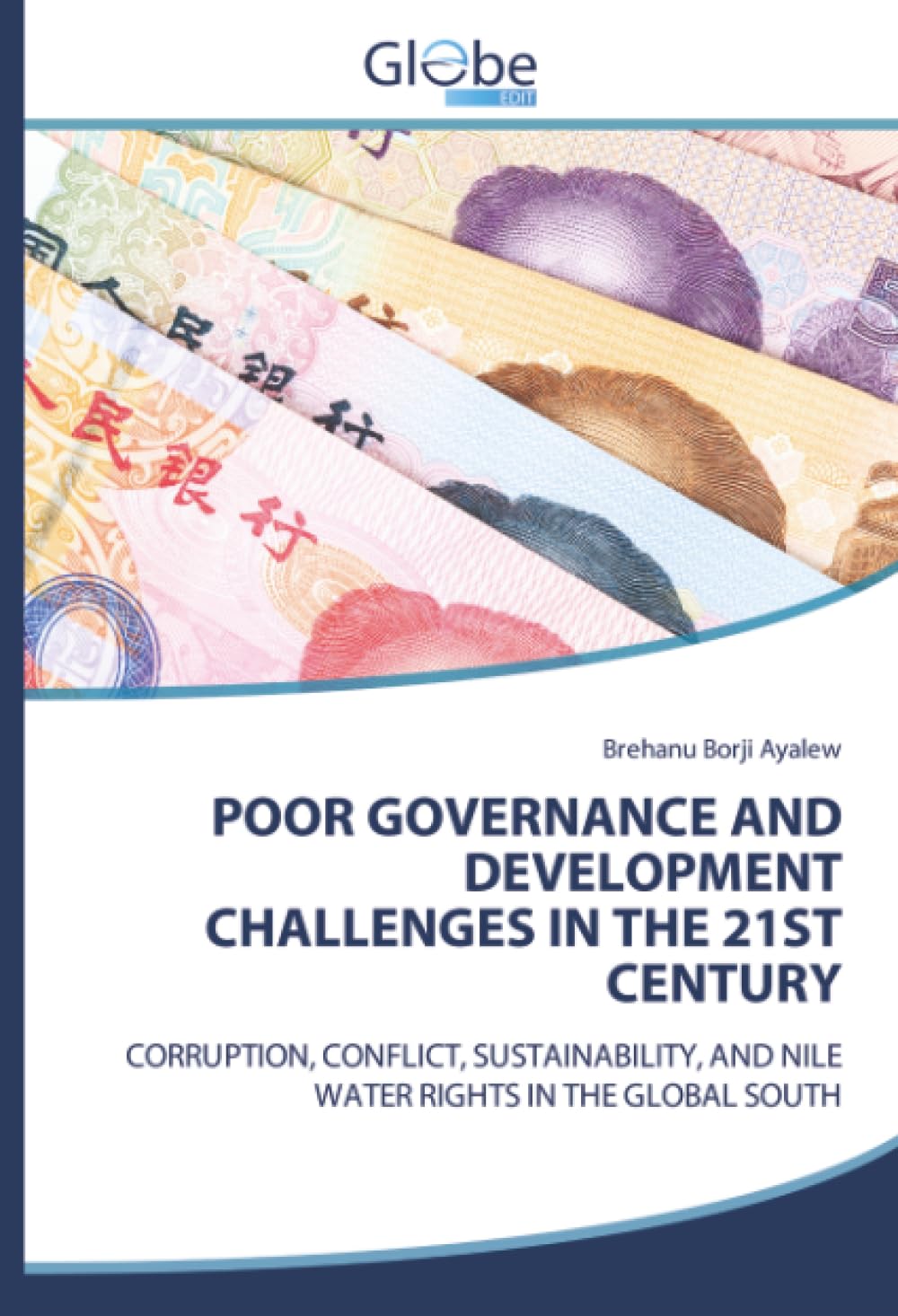 POOR GOVERNANCE AND DEVELOPMENT CHALLENGES IN THE 21ST CENTURY: CORRUPTION, CONFLICT, SUSTAINABILITY, AND NILE WATER RIGHTS IN THE GLOBAL SOUTH