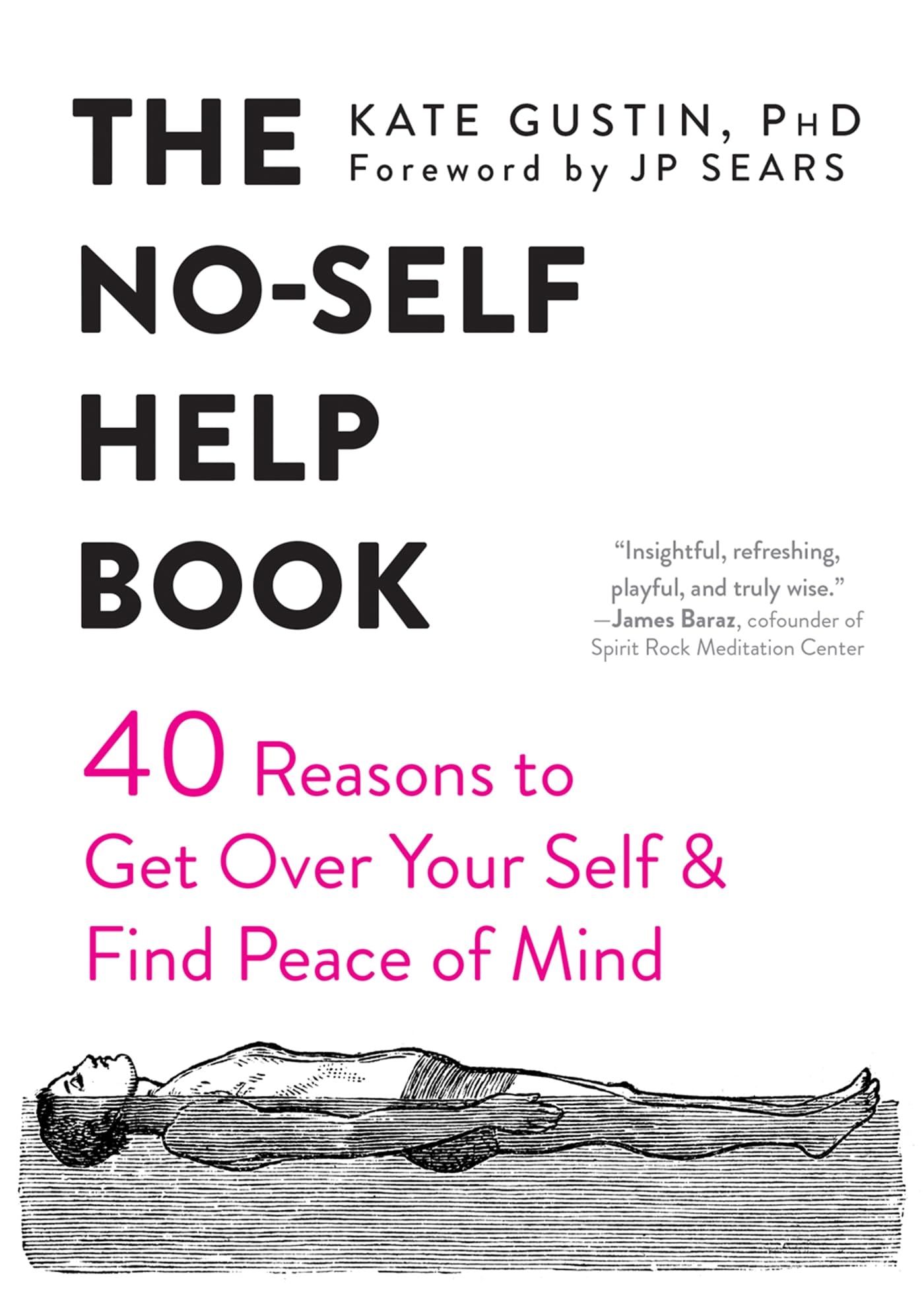The No-Self Help Book: Forty Reasons to Get Over Your Self and Find Peace of...