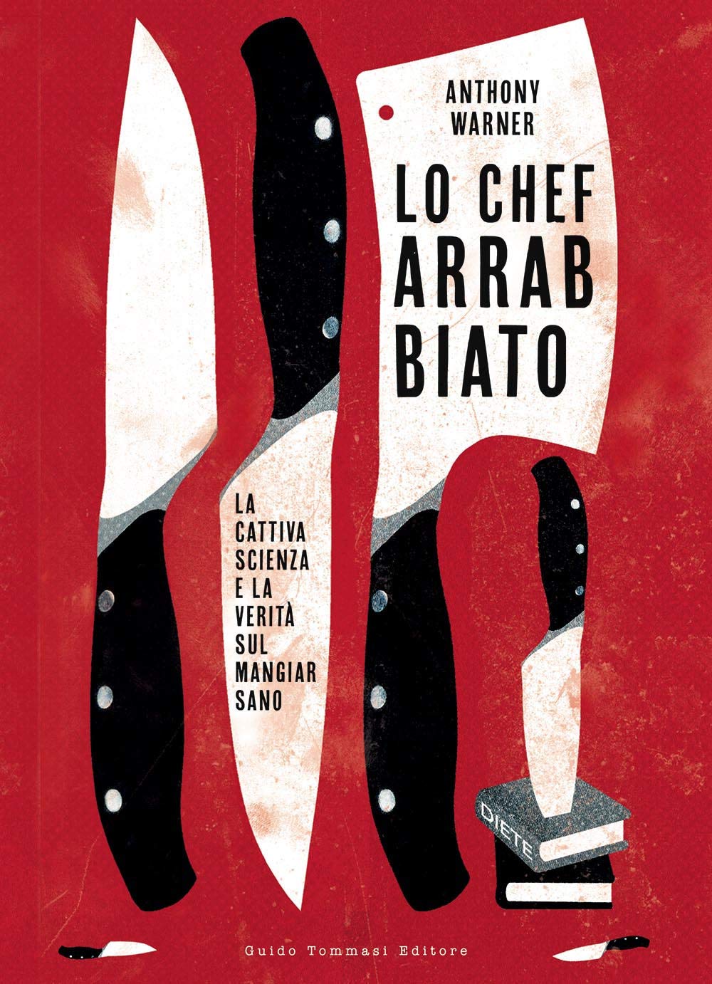 Lo Chef Arrabbiato. La Cattiva Scienza E La Verità Sul Mangiar Sano - 4