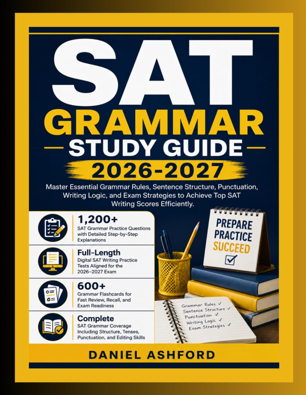 SAT GRAMMAR STUDY GUIDE 2026-2027: Master Essential Grammar Rules, Sentence Structure, Punctuation, Writing Logic, and Exam Strategies to Achieve Top SAT Writing Scores Efficiently.