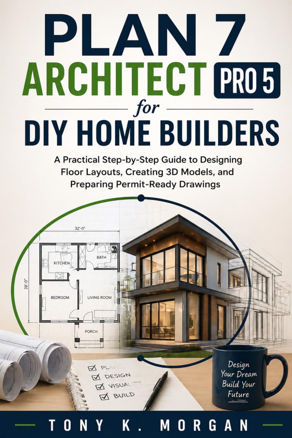 Plan 7 Architect Pro 5 for DIY Home Builders: A Practical Step-by-Step Guide to Designing Floor Layouts, Creating 3D Models, and Preparing ... (Applications Software and multimedia guides)