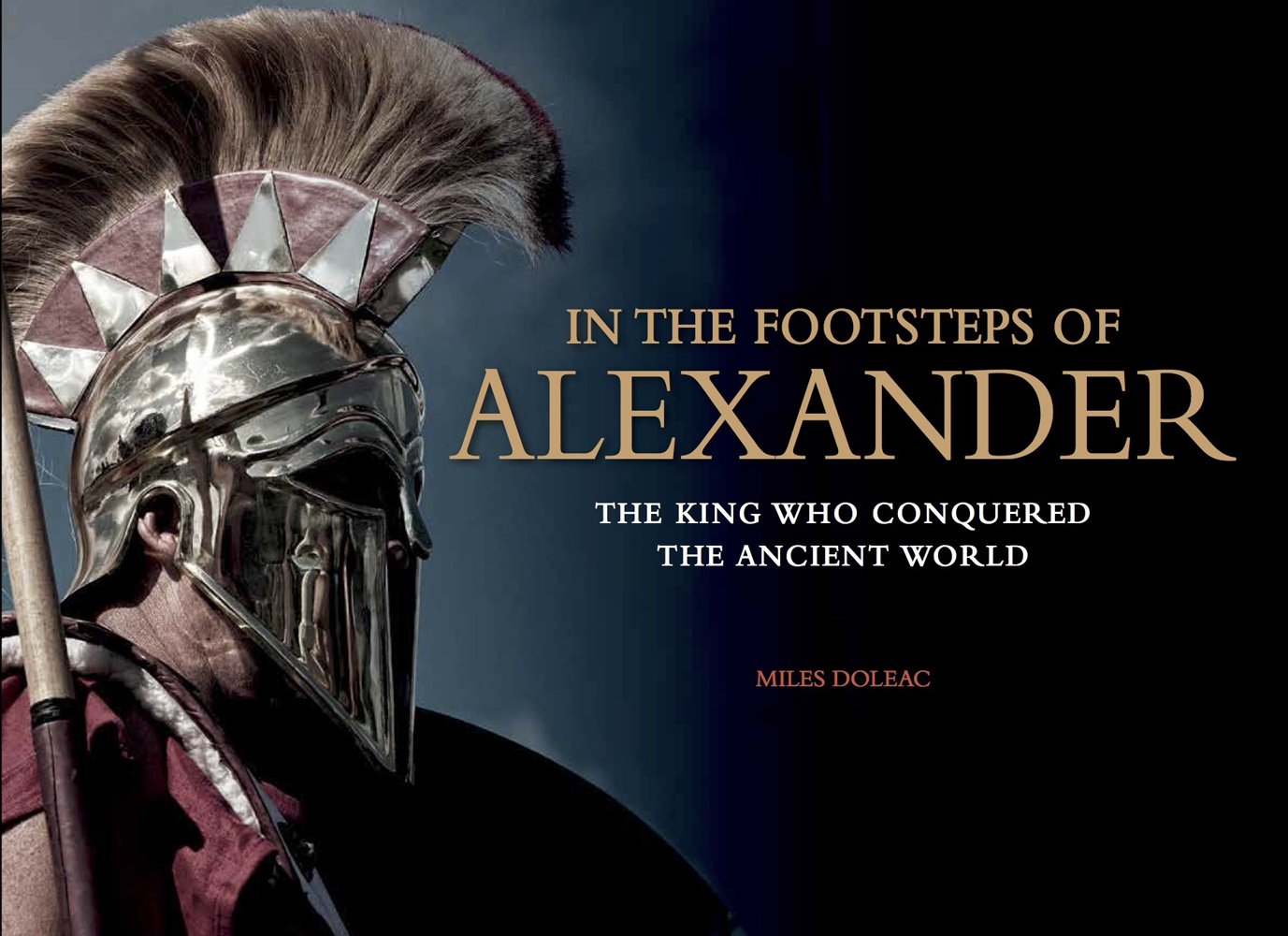 In the Footsteps of Alexander: The King Who Conquered the Ancient World (Landscape History)      Hardcover – August 1, 2014