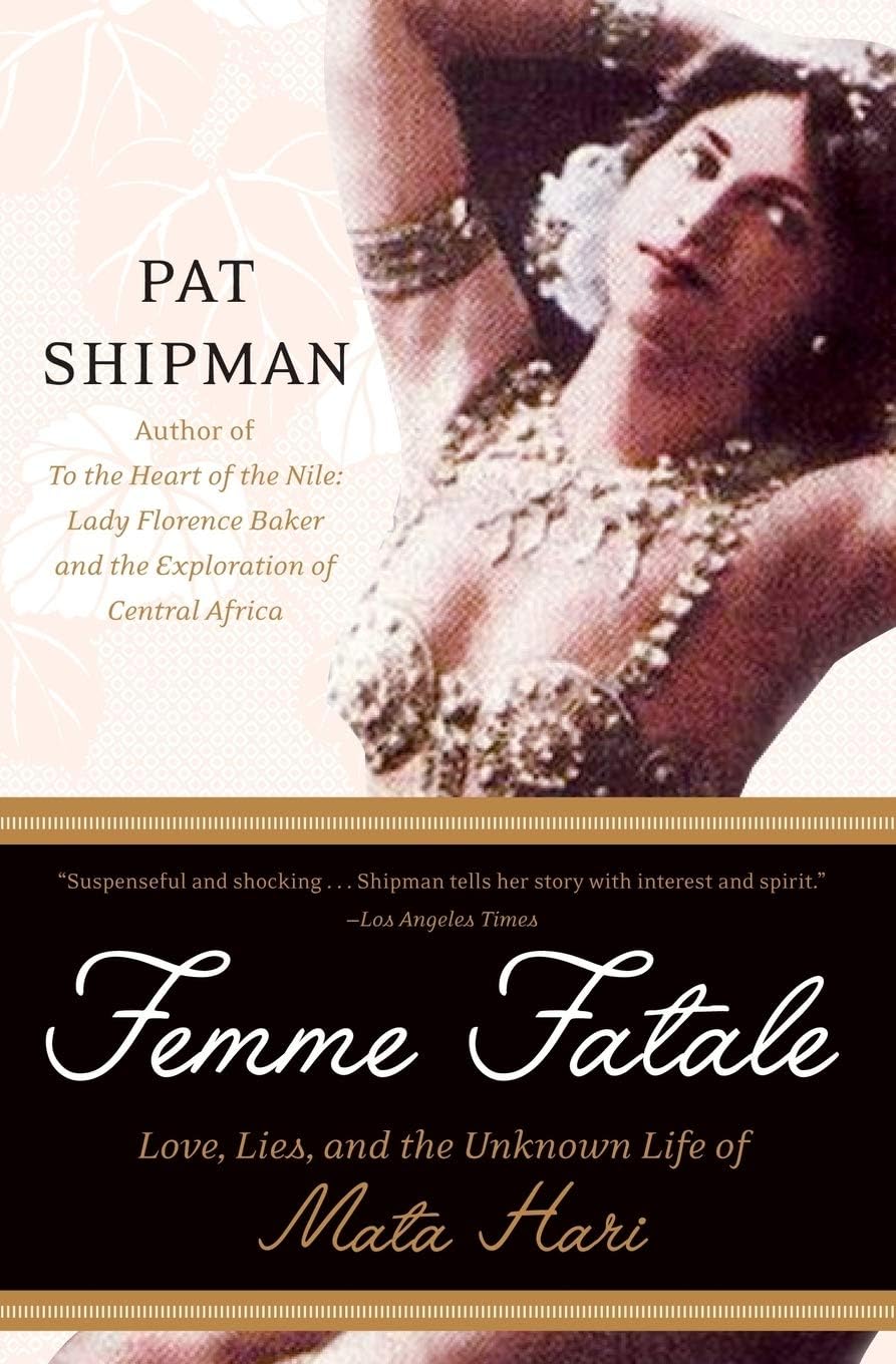 Femme Fatale: Love, Lies, and the Unknown Life of Mata Hari – A Biography of the Notorious Dancer Accused of Espionage and Her Search for Truth