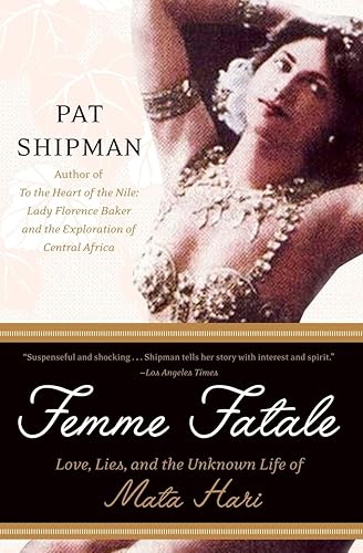 Femme Fatale: Love, Lies, and the Unknown Life of Mata Hari