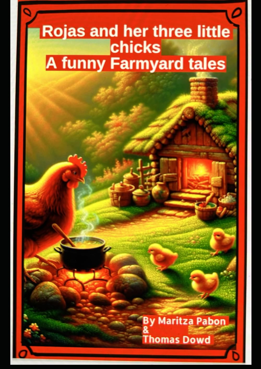 Rojas and Her Three Little Chicks A Funny Farmyard Tales.: by Maritza Pabon & Thomas Dowd