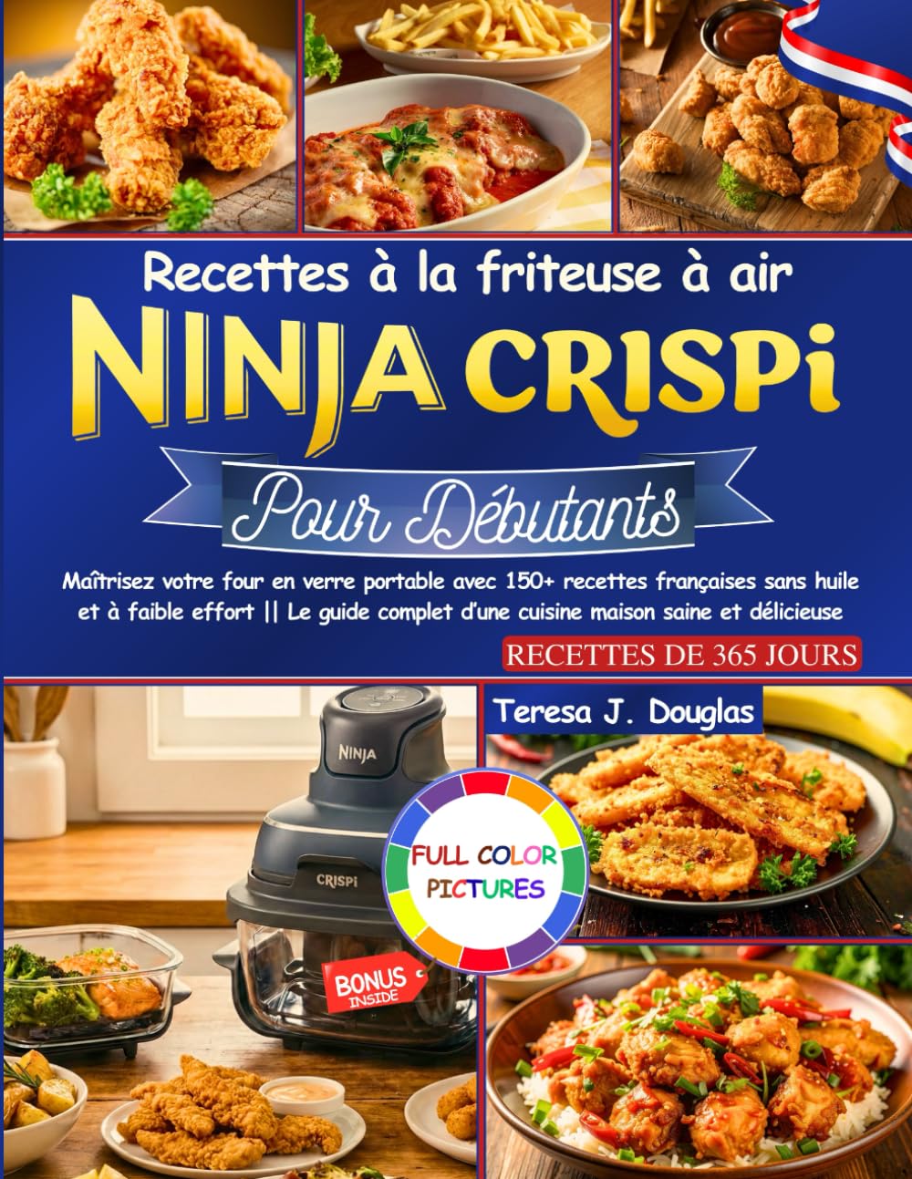Recettes à la friteuse à air Ninja Crispi pour Débutants: Maîtrisez votre four en verre portable avec 150+ recettes françaises sans huile et à faible ... d’une cuisine maison saine et délicieuse
