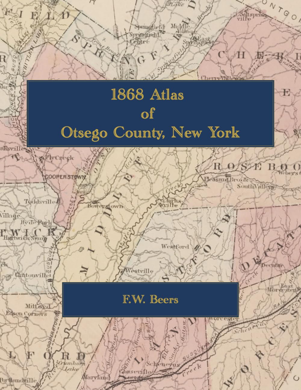 1868 Atlas of Otsego County, New York: Color Facsimile Reprint with Cooperstown, Oneonta and Town Landowner Maps and Engraved Views