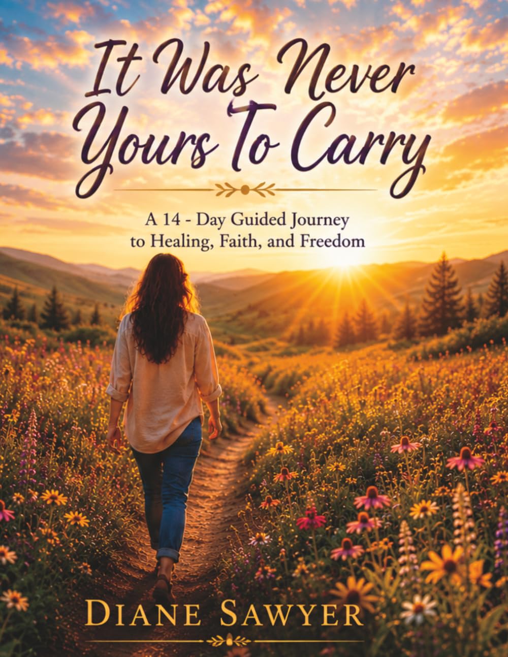 It Was Never Yours To Carry: A 14-Day Guided Journey to Healing, Faith, and Freedom