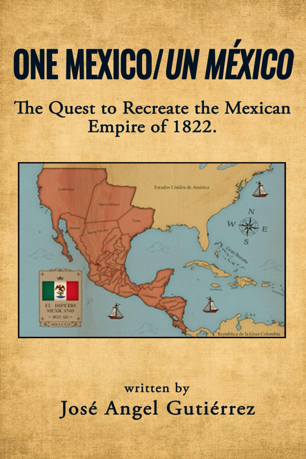 One Mexico/Un México: The Quest to Recreate the Mexican Empire of 1822.