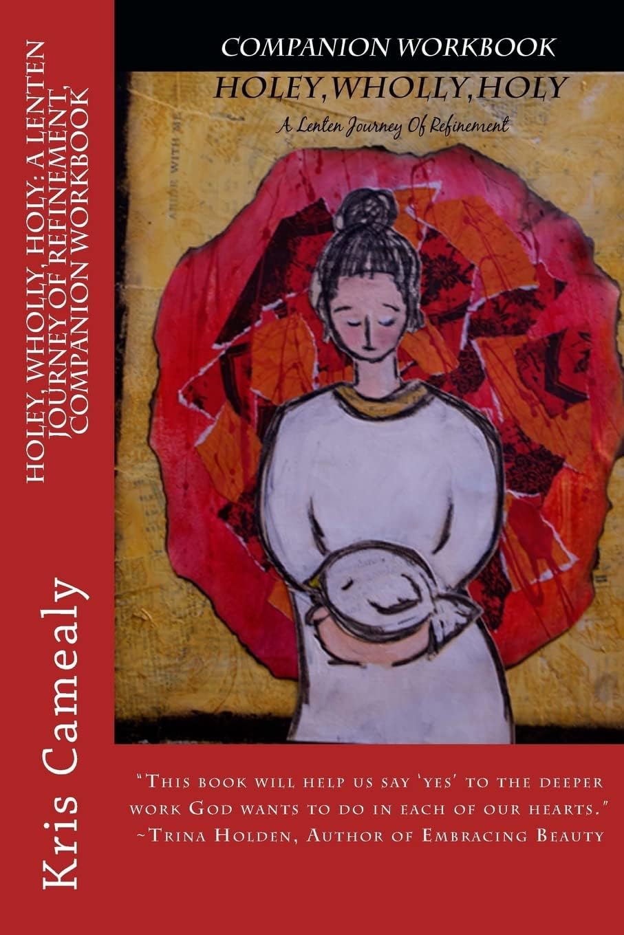 Holey, Wholly, Holy: A Lenten Journey of Refinement, Companion Workbook