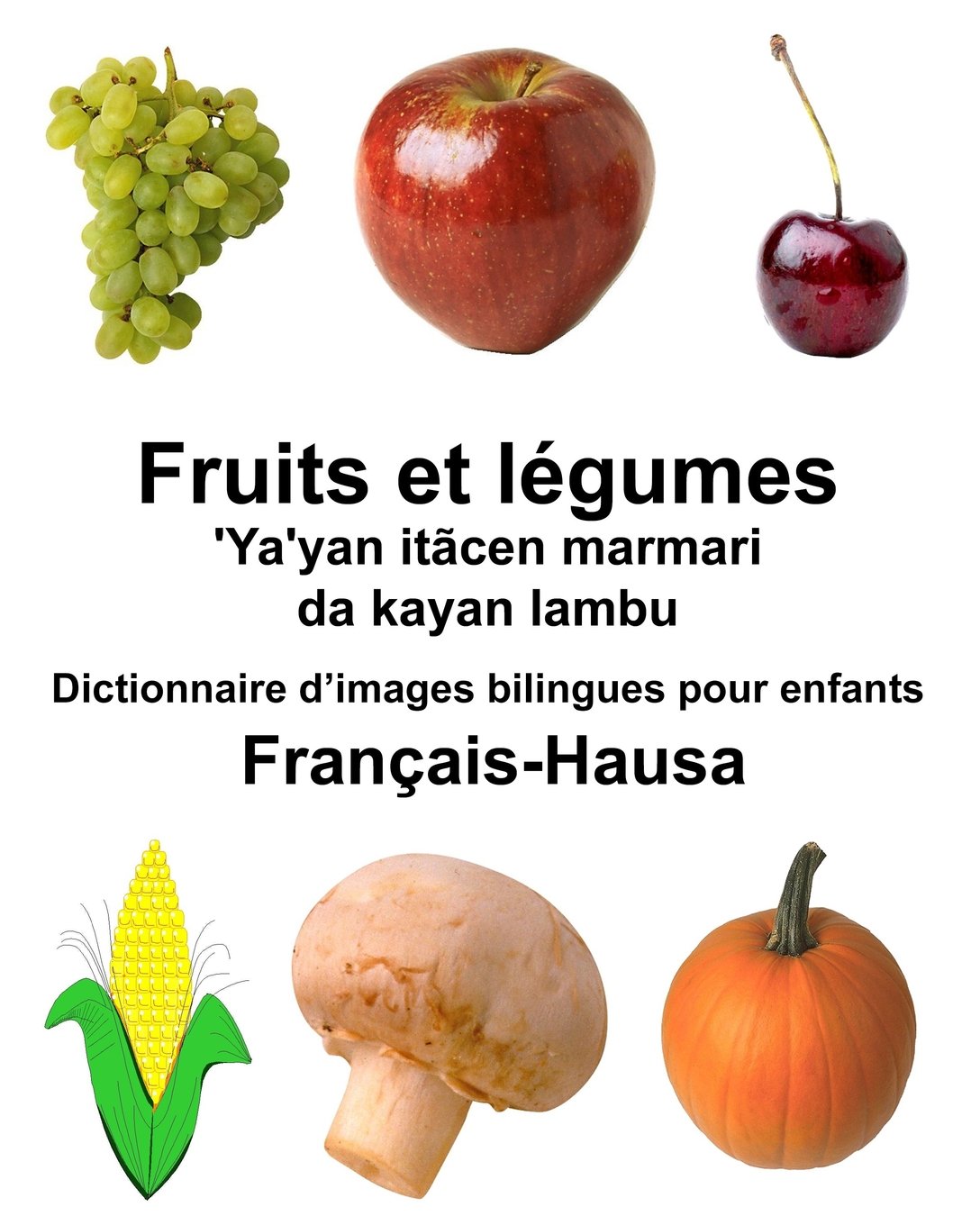 Français-Hausa Fruits et légumes/'Ya'yan itãcen marmari da kayan lambu Dictionnaire d'images bilingues pour enfants (Freebilingualbooks.com)