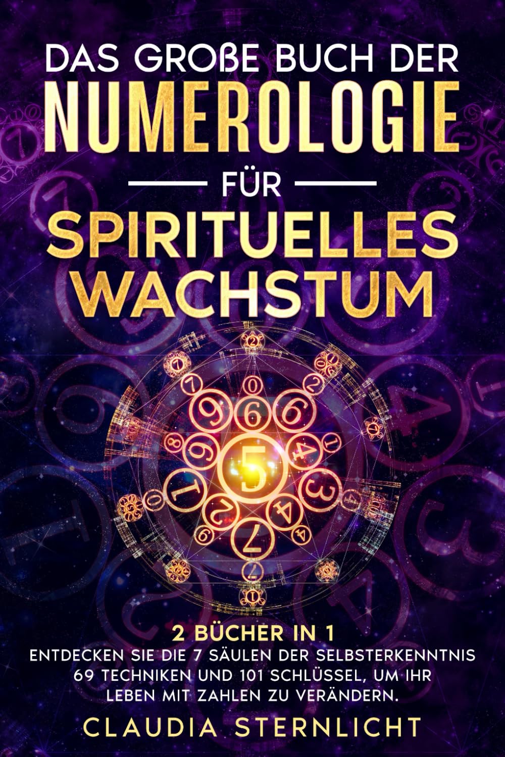 Das große Buch der Numerologie für spirituelles Wachstum: 2 Bücher in 1 - Entdecken Sie die 7 Säulen der Selbsterkenntnis / 69 Techniken und 101 Schlüssel, um Ihr Leben mit Zahlen zu verändern