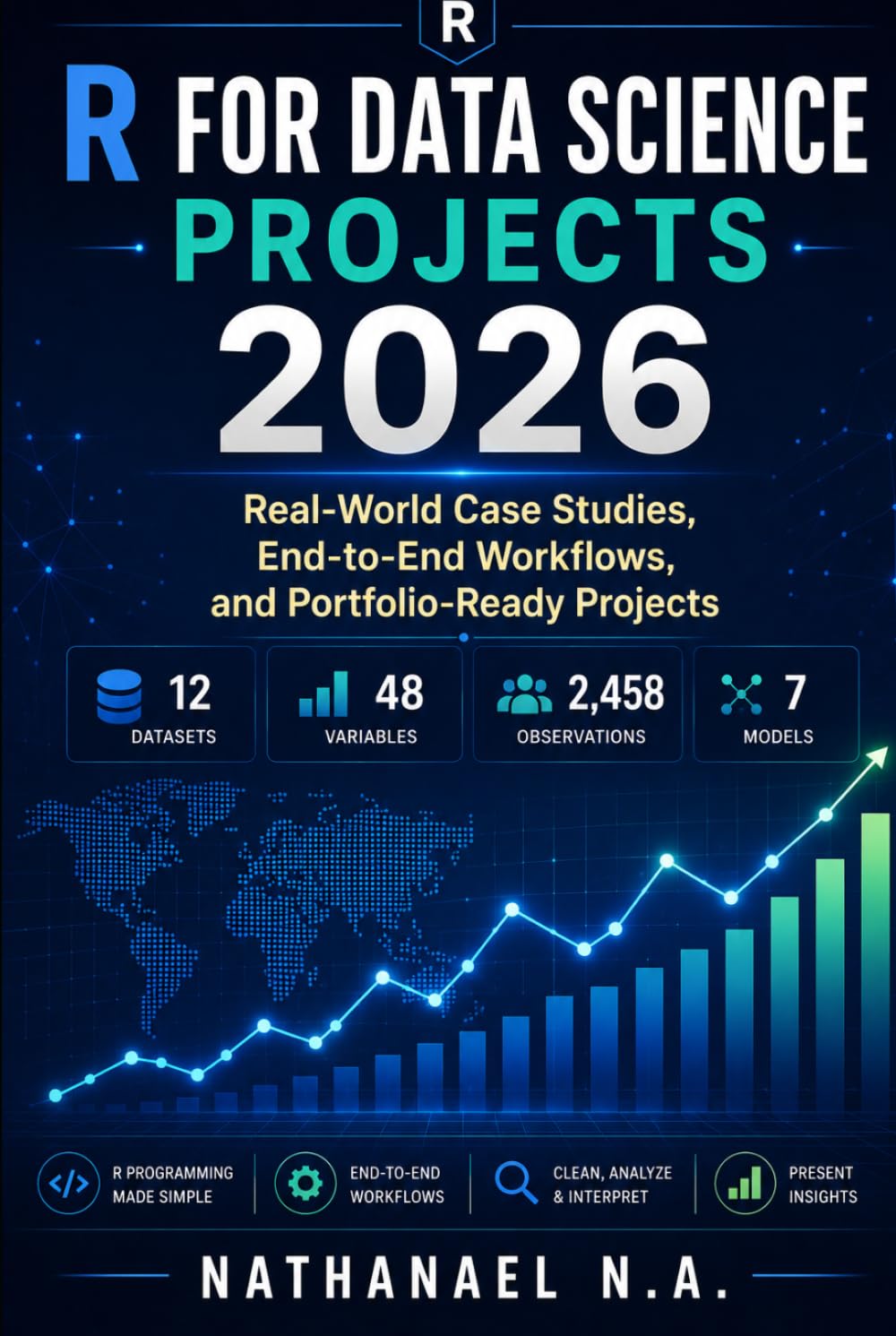 R FOR DATA SCIENCE PROJECTS 2026: Real-World Case Studies, End-to-End Workflows, and Portfolio-Ready Projects